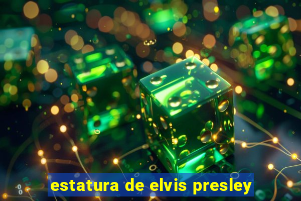 estatura de elvis presley